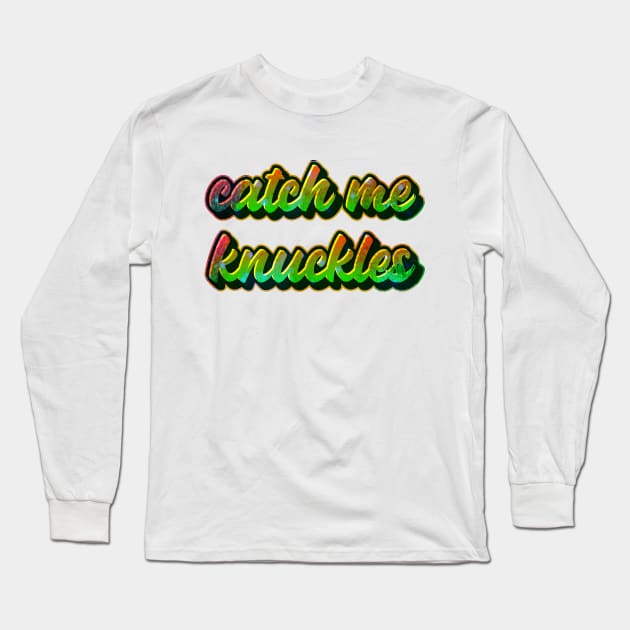 Catch me knuckles Long Sleeve T-Shirt by Printorzo